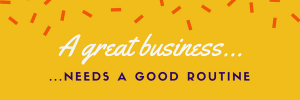 great businesses have great routines